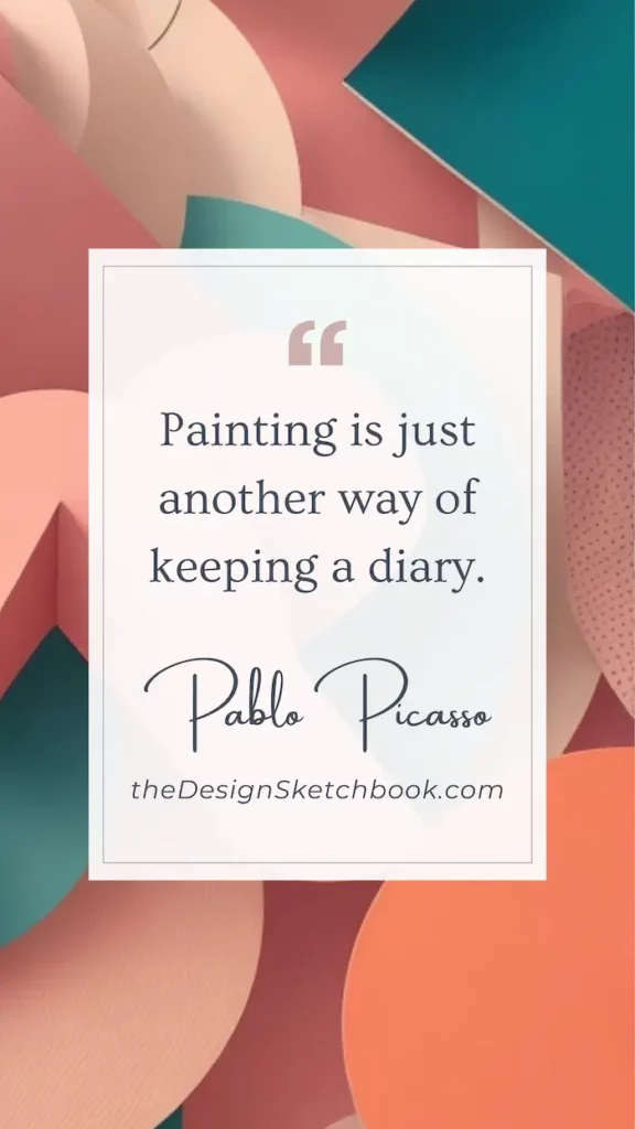 59. "Painting is just another way of keeping a diary." - Pablo Picasso